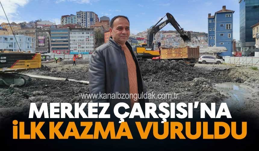 Zonguldak Merkez Çarşısı Projesinde İlk Kazma Vuruldu