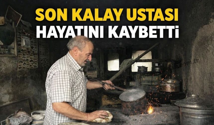 Son kalaycı ustası Macit Çekeneci hayatını kaybetti