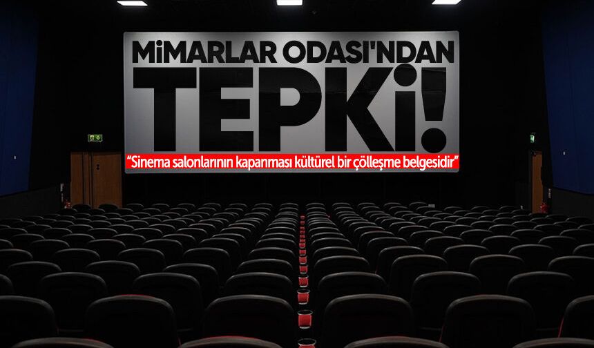 Mimarlar Odası'ndan tepki: “Sinema salonlarının kapanması kültürel bir çölleşme belgesidir”