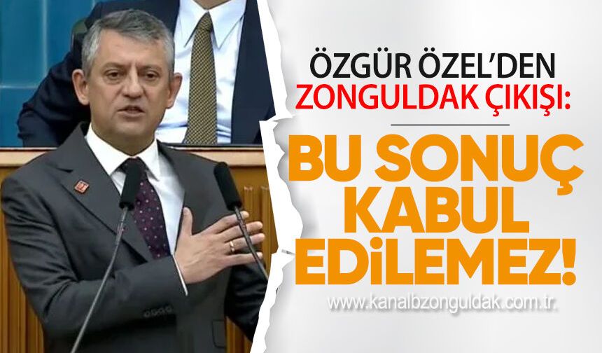 Özgür Özel’den Zonguldak Çıkışı: “Bu Sonuç Kabul Edilemez”