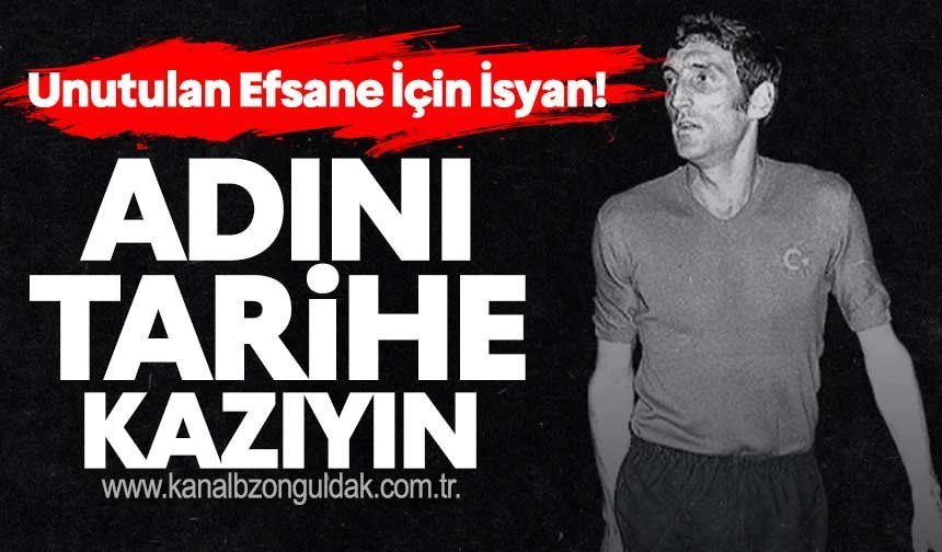 Unutulan Efsane İçin İsyan!