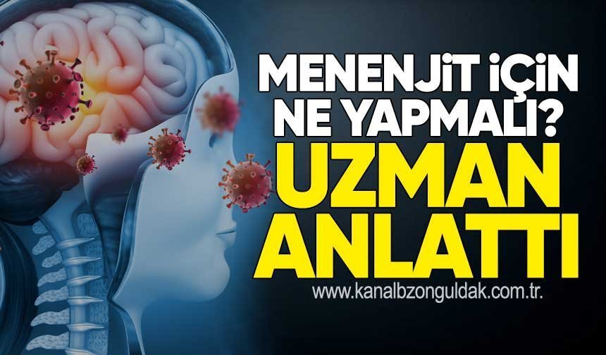 MENENJİT İÇİN NE YAPMALI? UZMAN ANLATTI