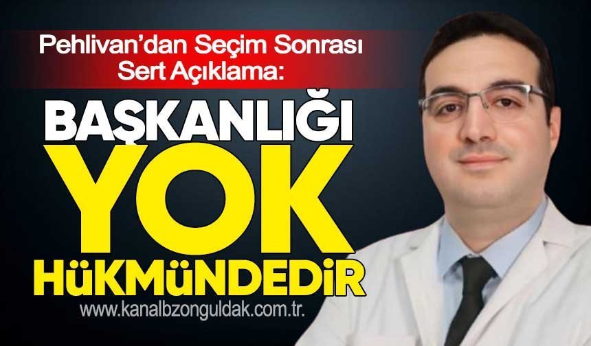 Pehlivan’dan Seçim Sonrası Sert Açıklama: “Başkanlığı Yok Hükmündedir”