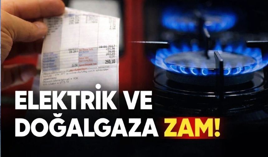 Elektrik ve Doğalgaza Çifte Zam: Konutta Artış Yüzde 25