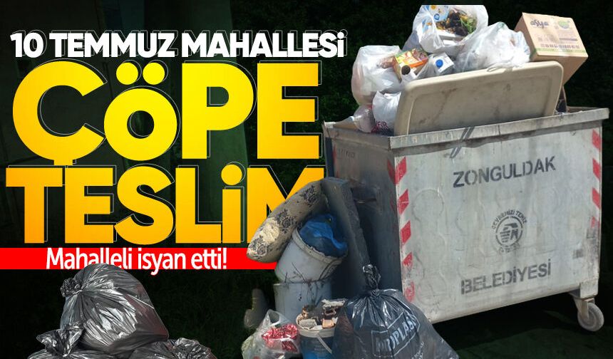 10 Temmuz Mahallesi çöpe teslim: Mahalleli isyan etti!
