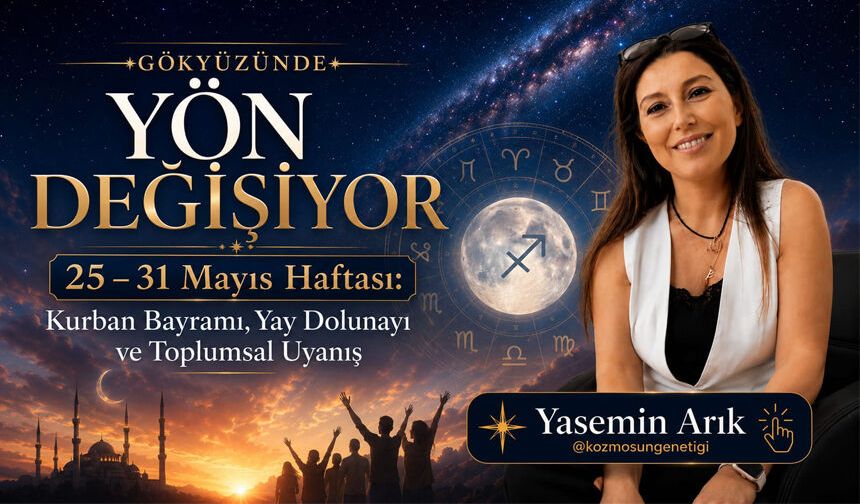25 – 31 Mayıs haftası: Kurban Bayramı, Yay Dolunayı ve toplumsal uyanış
