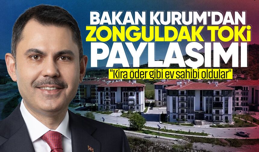 Bakan Kurum'dan Zonguldak TOKİ paylaşımı: "Kira öder gibi ev sahibi oldular"