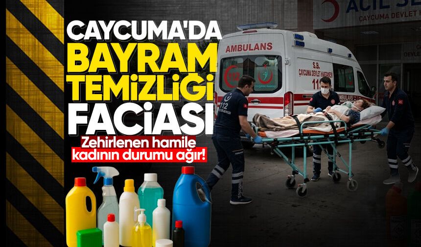 Çaycuma'da bayram temizliği faciası: Zehirlenen hamile kadının durumu ağır!