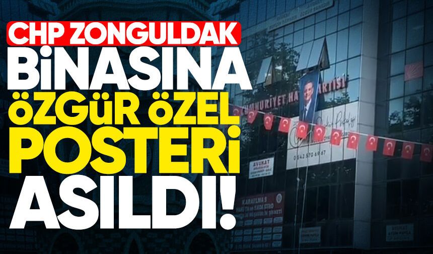 CHP Zonguldak binasına Özgür Özel posteri asıldı