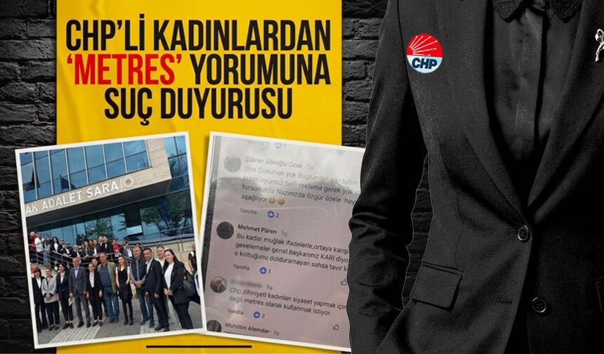 CHP’li kadınlardan ‘metres’ yorumuna suç duyurusu