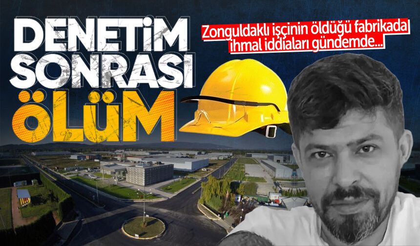 Denetim sonrası ölüm! Zonguldaklı işçinin öldüğü fabrikada ihmal iddiaları gündemde