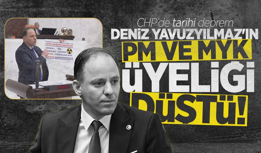 CHP'de tarihi deprem: Deniz Yavuzyılmaz'ın PM ve MYK üyeliği düştü!