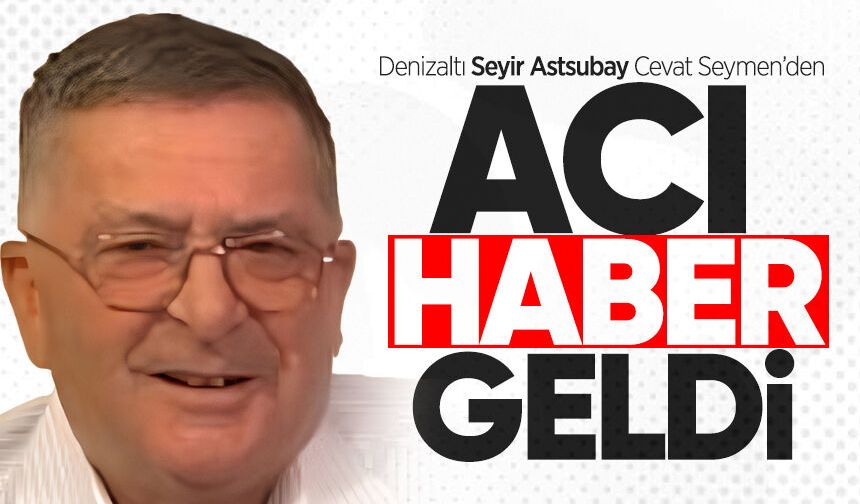 Denizaltı Seyir Astsubay Cevat Seymen hayatını kaybetti