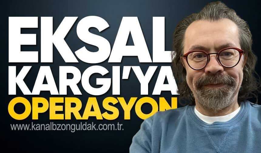 Prof. Dr. Eksal Kargı'ya Operasyon