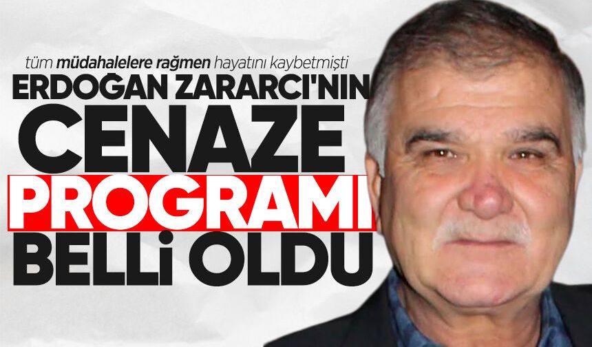 Erdoğan Zararcı'nın cenaze programı belli oldu