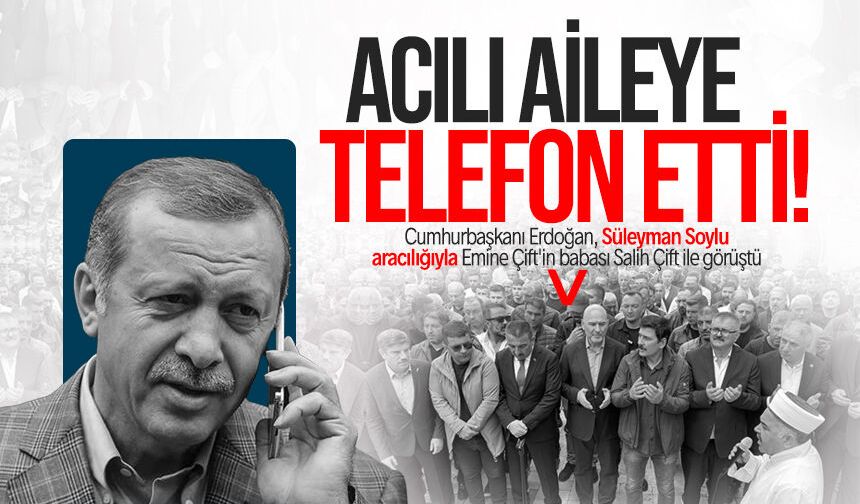Cumhurbaşkanı Erdoğan’dan acılı babaya telefon: Emine Çift’in ailesine başsağlığı diledi