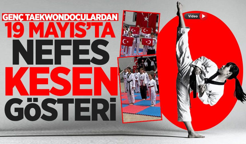 Genç Taekwondoculardan 19 Mayıs'ta nefes kesen gösteri!