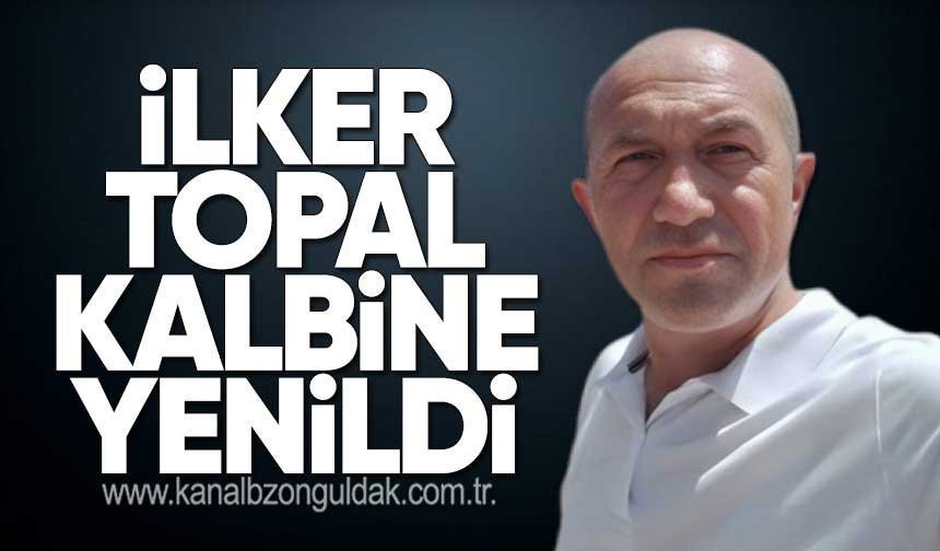 İlker Topal hayatını kaybetti