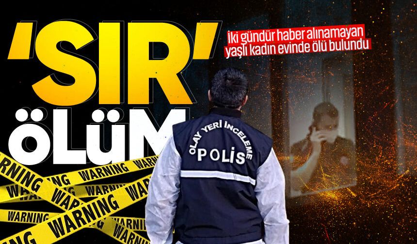İki gündür haber alınamayan yaşlı kadın ölü bulundu