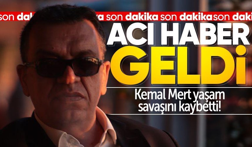 Kemal Mert'ten acı haber geldi: Hastanede yaşam savaşını kaybetti!