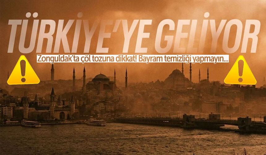 Meteoroloji uyardı: Zonguldak'ta çöl tozuna dikkat! Bayram temizliği yapmayın...