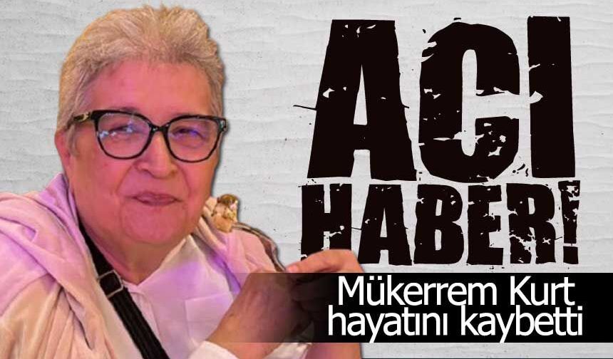 Mükerrem Kurt vefat etti