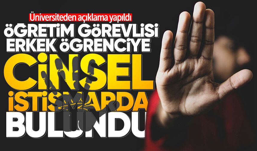 Öğretim görevlisi erkek öğrenciye cinsel istismarda bulundu