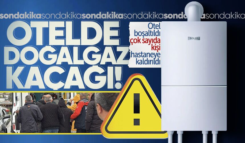 Otelde doğal gaz kaçağı! Otel boşaltıldı, çok sayıda kişi hastaneye kaldırıldı