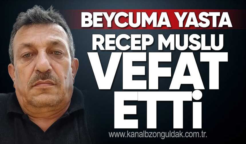 Recep Muslu hayatını kaybetti