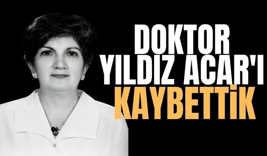 Dr. Yıldız Acar Hayatını Kaybetti