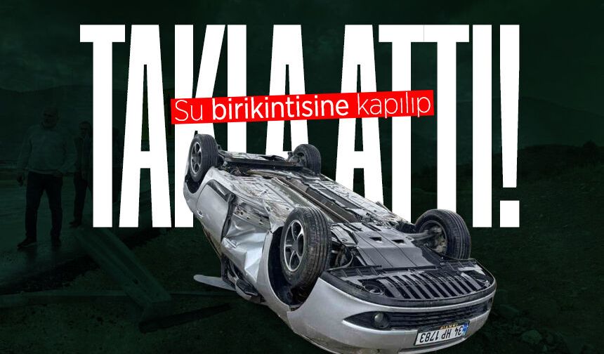 Su birikintisine kapılan otomobil takla attı
