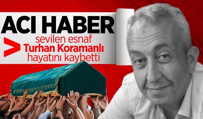 Turhan Koramanlı hayatını kaybetti