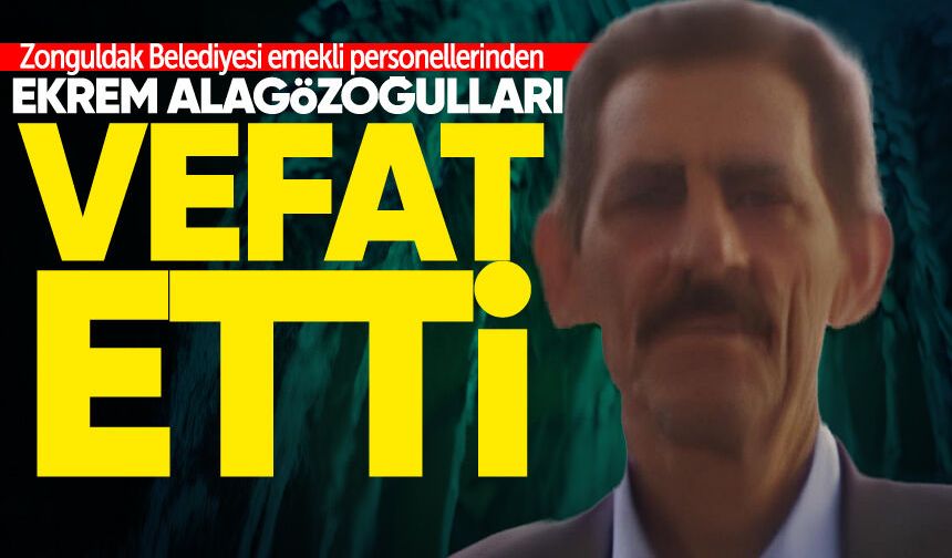 Zonguldak Belediyesi emekli personellerinden Ekrem Alagözoğulları vefat etti