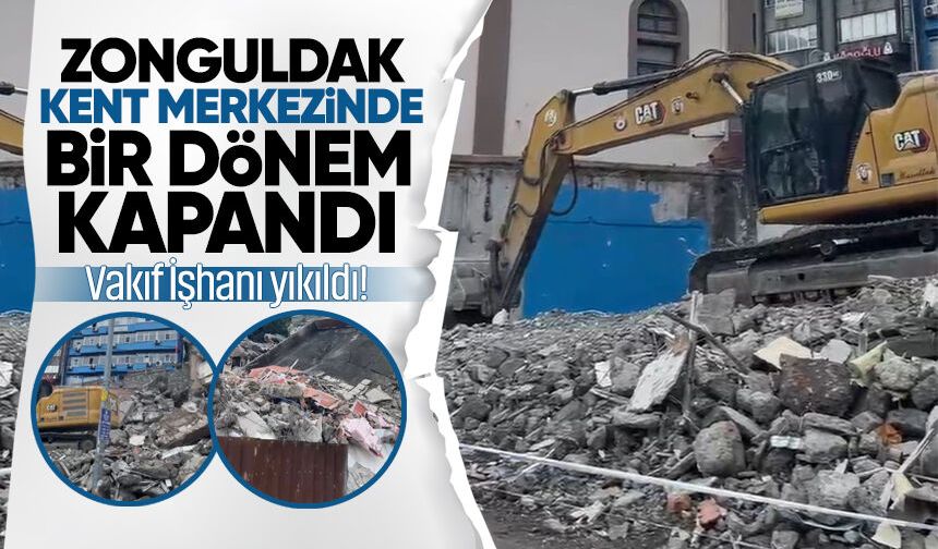 Zonguldak kent merkezinde bir dönem kapandı: Vakıf İşhanı yıkıldı!