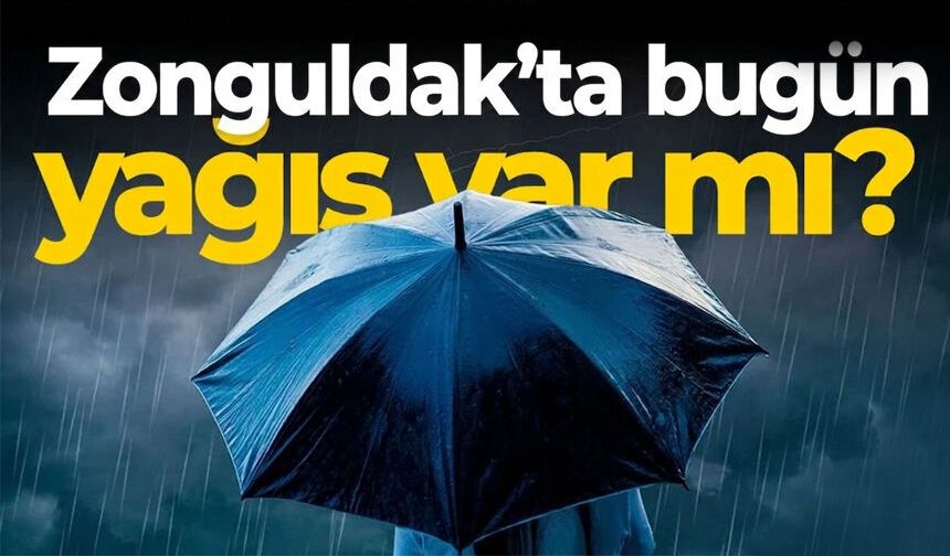Zonguldak'ta bugün yağmur yağacak mı?