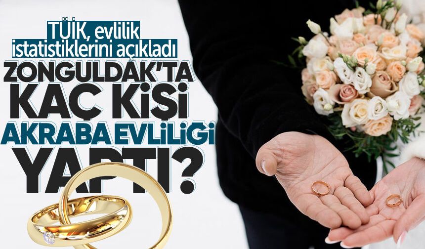 Zonguldak'ta 2025 yılında kaç kişi evlendi? Kaç kişi akraba evliliği yaptı?