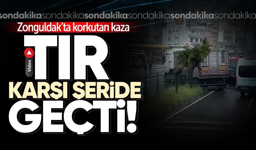 Zonguldak'ta korkutan kaza: Tır karşı şeride geçti!