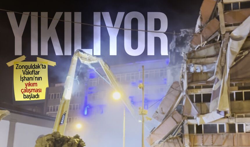 Zonguldak’ta Vakıflar İşhanı'nın yıkım çalışması başladı