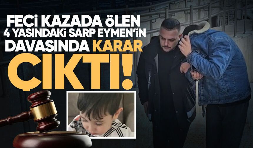 4 Yaşındaki Sarp Eymen'in hayatını kaybettiği kazada istinaf sonrası yeni hüküm