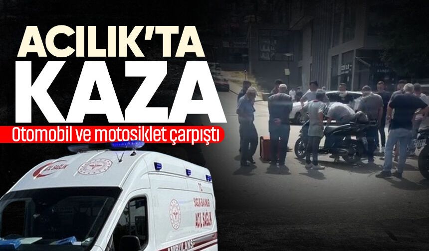 Acılık'ta kaza: Otomobil ve motosiklet çarpıştı