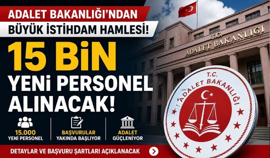 Adalet Bakanı Gürlek açıkladı: Adalet Bakanlığı 15 bin yeni personel alacak