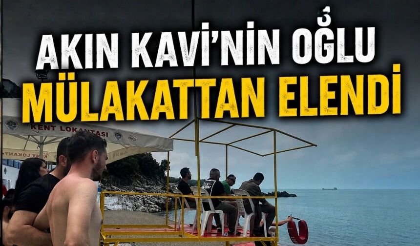 Akın Kavi’nin oğlu mülakatta istenileni veremeyince elendi