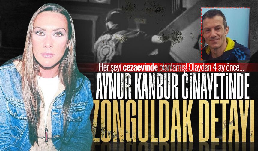 Aynur Kanbur cinayetinde kan donduran Zonguldak detayı! Her şeyi cezaevinde planlamış...