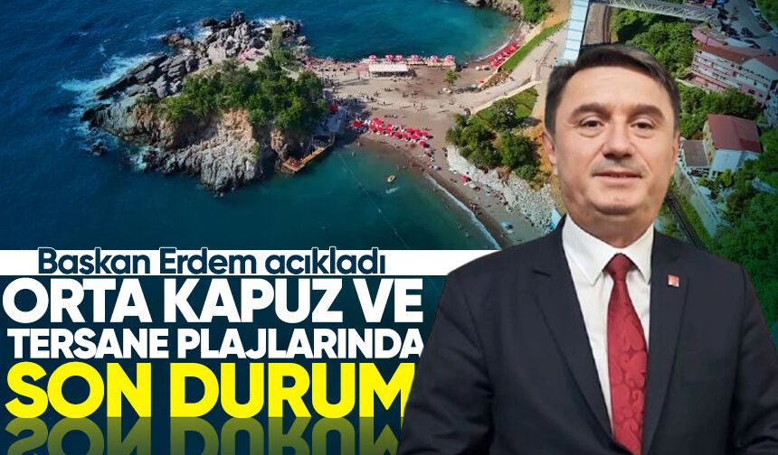 Başkan Erdem açıkladı! Orta Kapuz ve Tersane plajlarında son durum...
