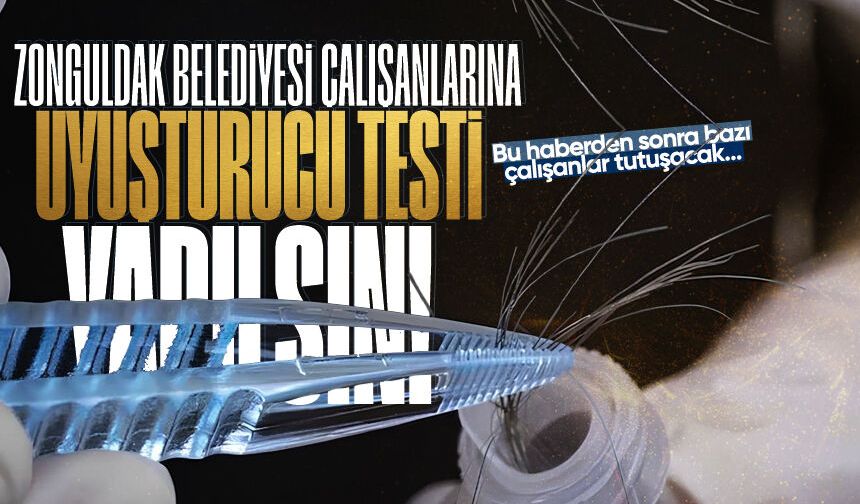 Zonguldak Belediyesi çalışanlarına uyuşturucu testi yapılacak mı?