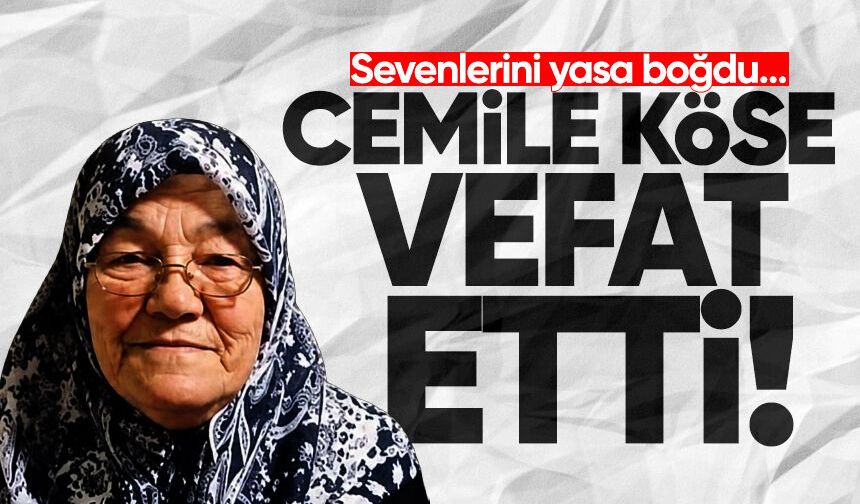 Cemile Köse hayatını kaybetti