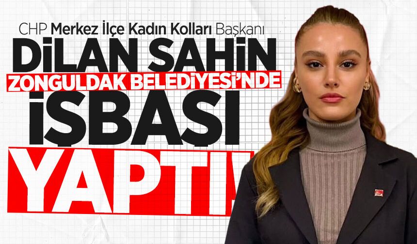 CHP Merkez İlçe Kadın Kolları Başkanı Dilan Şahin Zonguldak Belediyesi'ne işe girdi