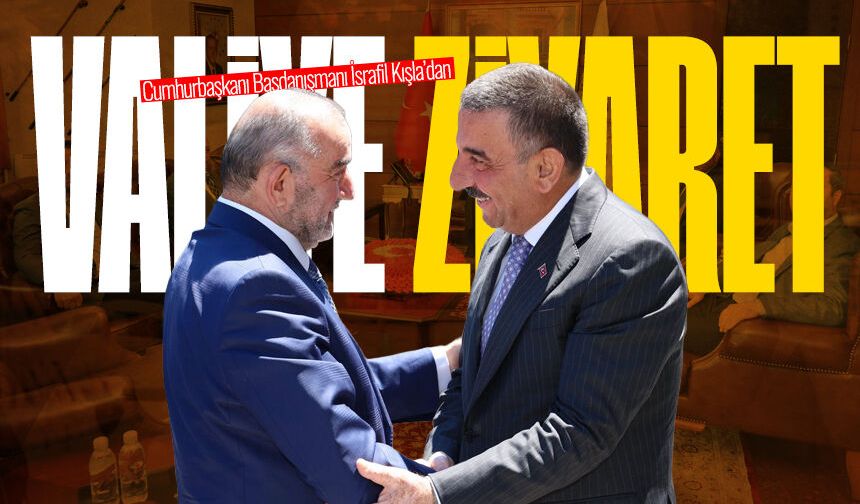 Cumhurbaşkanı Başdanışmanı İsrafil Kışla’dan Vali Hacıbektaşoğlu’na ziyaret