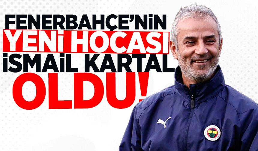 Fenerbahçe'nin yeni hocası belli oldu! 4. İsmail Kartal dönemi resmen başladı...