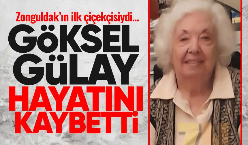Göksel Gülay hayatını kaybetti